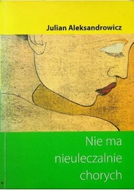 NIE MA NIEULECZALNIE CHORYCH Julian Aleksandrowicz